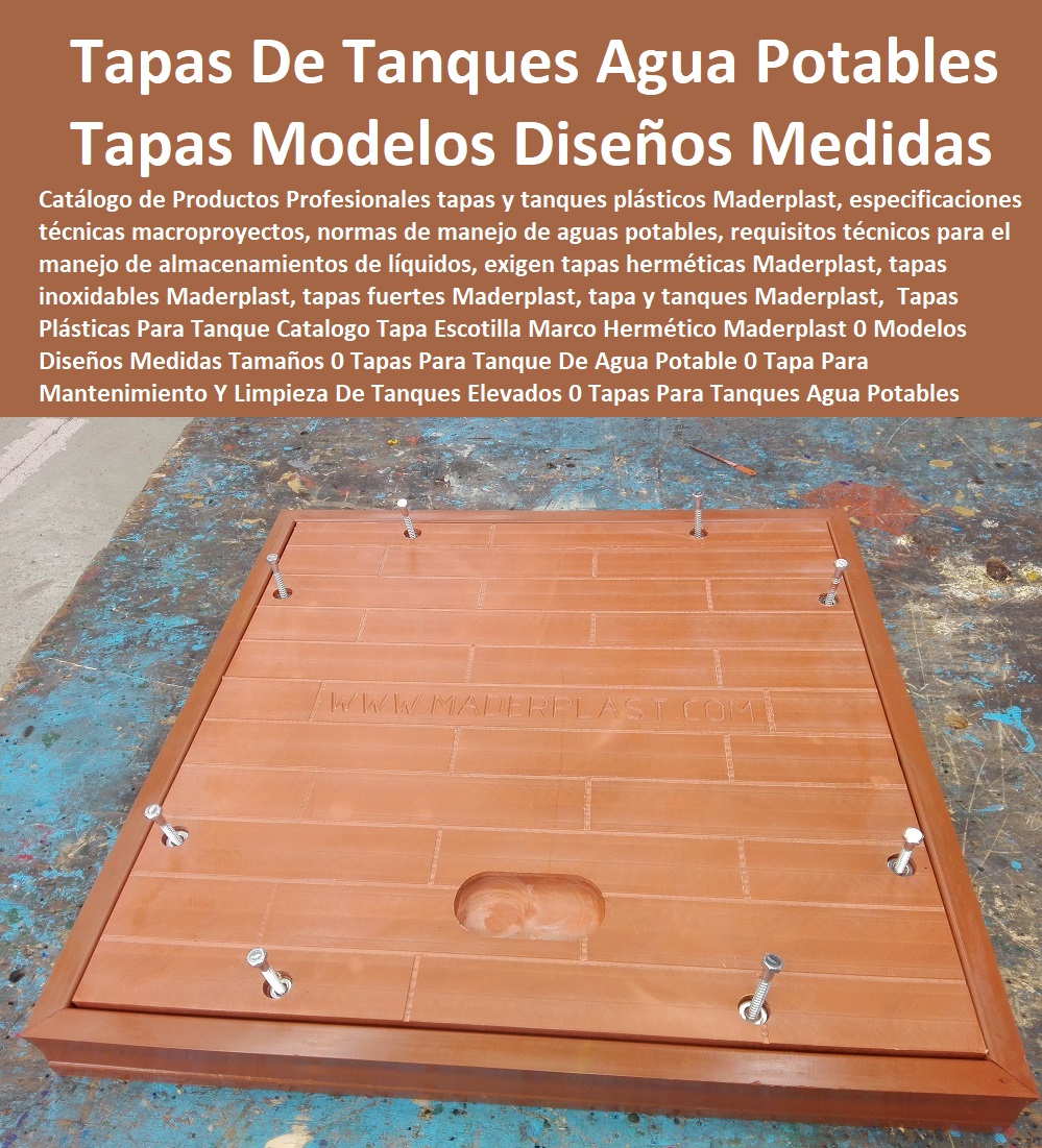 Tapas Plásticas Para Tanque Catalogo Tapa Escotilla Marco Hermético Maderplast 0 Modelos Diseños Medidas Tamaños 0 Tapas Para Tanque De Agua Potable 0 Tapa Para Mantenimiento Y Limpieza De Tanques Elevados 0 Tapas Para Tanques Agua Potables 0  Catálogo De Productos Tapas De Maderplast Multiusos 0 CAJAS CON TAPAS 0 TAPAS PARA CAJAS 0 CAJAS CON TAPAS ALCANTARILLA 0 CAJAS CON TAPA Y MARCOS POSOS 0 Tapas Para Pozos 0 Tapas De Inspeccion 0  Tapas De Visita 0 Tapas Y Tapones 0 Tapas Y Puertas 0 Tapas Para Entrada Tanque 0 Tapas De Huecos 0 Tapas De Sótanos 0 Tapa De Caja De Agua Negra 0 Caja De Tapa De Cajas Agua Lluvias 0 Tapas Multiusos 0 Tanques Y Tapas Industriales 0 Cajas De Plástico Con Tapa 0 Tapas Para Tanque 0 Caja Multiuso Con Tapa Transparente 0 Tapas Y Tanques 0 Tanques Con Tapa 0 Tanques Tapas Herméticas 0 Tapas Plásticas Para Tanque Catalogo Tapa Escotilla Marco Hermético Maderplast 0 Modelos Diseños Medidas Tamaños 0 Tapas Para Tanque De Agua Potable 0 Tapa Para Mantenimiento Y Limpieza De Tanques Elevados 0 Tapas Para Tanques Agua Potables