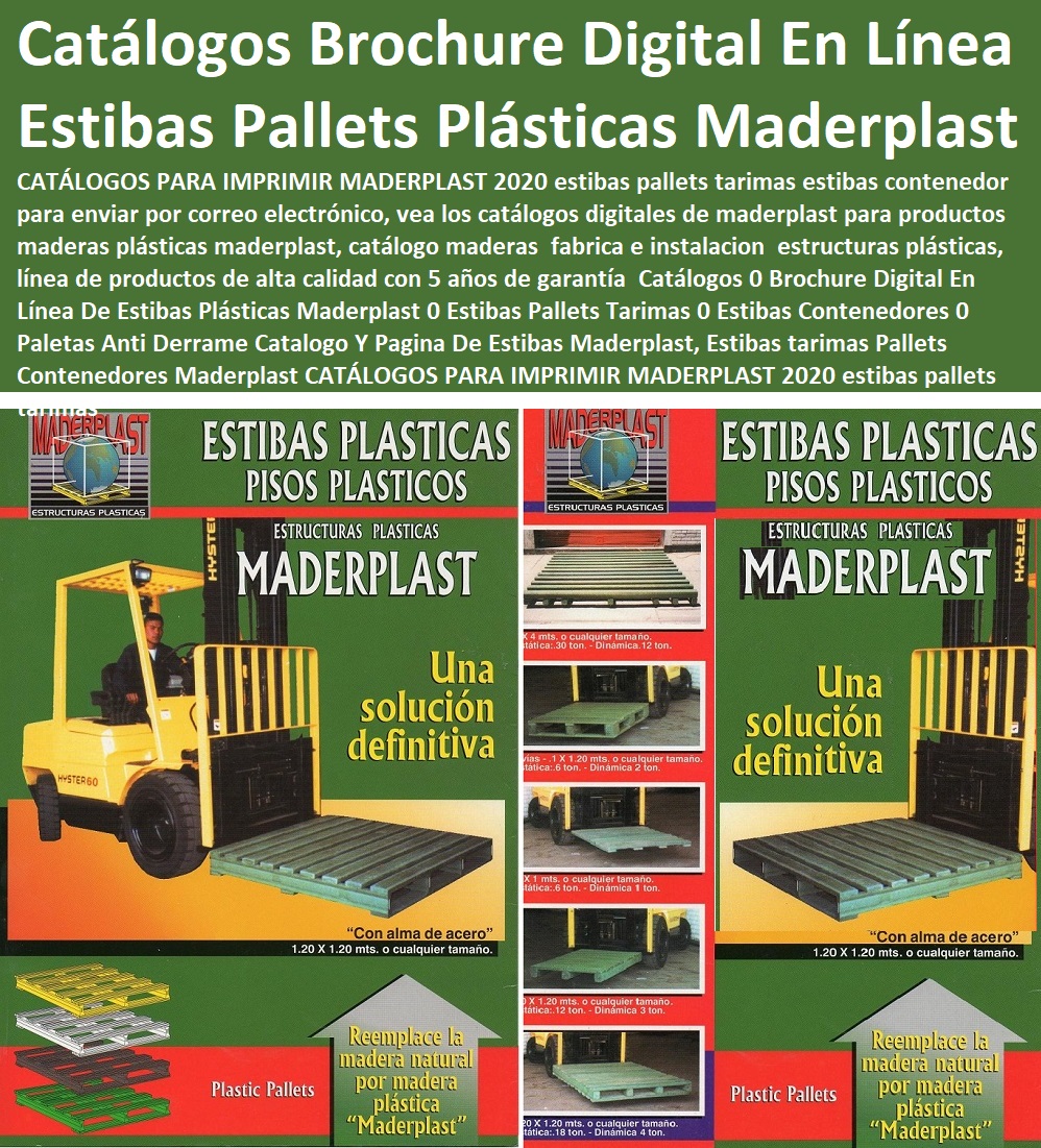 36 ESTIBAS PLÁSTICAS 0 PALLETS PLÁSTICOS 0 CONTENEDORES ANTIDERRAME 0 TARIMAS 0 ESTANTERÍAS 0 EMPAQUES EMBALAJES 0 Estibas De Almacenamiento 0 Dique Estiba Anti Derrames 0 Cajas Plataformas 0 Estanterias Tablados 0 Estibas Entarimados 0 Tanques Recipientes Contención Derrames 0 Logística Carros 0 Paqueteo Carretillas 0 Contenedores Con Ruedas 0 Carretillas Carros Plataforma 0 Fabricación Y Diseño De Estibas A La Medida 0 Estiba Apilable Para Piso 0 Tipos De Pallets Maderplast 0 Estibas A Pedido Pallets 0 Medida Estándar De Una Estiba ESTIBAS TARIMAS PALLETS MADERPLAST CONTENEDORES ANTIDERRAME EMPAQUE EMBALAJE DE LOGÍSTICA MADERPLAST, catálogo de estibas 0 brochure de estibas plásticas tipos de estibas plásticas clases de estibas plásticas tipos de estibas o pallets plásticos clases de estibas que existen en el mercado plásticos estiba doble entrada 01 Imágenes de catálogo estibas o pallets carga para Carga, flete, cargamento, estibas plásticas catálogo de maderplast mercadería, mercancía, género, producto, artículo, catálogos principales. Estibas pallet parihuelas paletas estibas de montacarga estibadores estibadores peso a soportar transportar almacenar remesa, envío*, expedición, catálogo en línea de estibas y huacales en colombia. Estibas y guacales carretada, estiba, colocación*,   acopio, bagaje, embalaje*, estibas pallets plásticos Maderplast,  equipaje*, bulto, pedido, envío, transporte*, facturación, sobrepeso, sobrecarga, contrapeso, volumen, capacidad. estibas de madera y plástico normas técnicas  01 NTC 3832 requisitos fitosanitarios ICONTEC 1999 NTC 4680 parámetros de estibas intercambiables de madera metal plástico tipo exportación estiba en madera 60 x 60 80 x 80 80 x 100 80 x 110 80 x 120 80 x 150 100 x 100 100 x 110 100 x 120 100 x 150 100 x 160 110 x 110  120 x 60 120 x 80 120 x 90 120 x 100 120 x 110 120 x 120 120 x 150 120 x 160 Encuentre Información de Envolvedora de Estibas en Colombia. Envolvedoras de pallets en strech film importadas y de pallets con PLC, entre otros equipos. Peso*, carga, pesadez, gravedad, gravitación, lastre, contrapeso, tara, masa, poderosidad. Estibas Plásticas en Catálogo del Empaque  Control de derrames de sustancias peligrosas, Catálogo de Logística. Pallets, estibas, tarimas, slats, pisos, formaletas y tableros. Control de derrames de sustancias peligrosas pp, ESTIBAS TARIMAS PALLETS MADERPLAST CONTENEDORES ANTIDERRAME EMPAQUE EMBALAJE DE LOGÍSTICA MADERPLAST, catálogo de estibas 0 brochure de estibas plásticas tipos de estibas plásticas