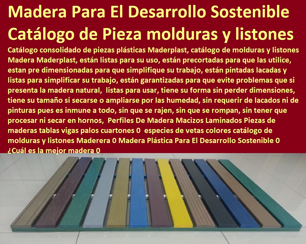 38 MADERA PLÁSTICA MADERPLAST 0 PERFILES DE MADERAS 0 MADERA INMUNIZADAS 0 MADERA TRATADAS 0 PIEZAS DE MADERAS MACIZAS 0 Tableros  De Madera Laminadas 0 Palos Tablas Triplay Aglomerados 0 Tipos De Maderas Duras 0 Maderas Blandas 0 Maderas Preciosas 0 Maderas Exóticas 0 Clases De Maderas Finas 0 Maderas Especiales Tintóreas Resinosas Blancas 0  Las Mejores Maderas Del Mundo 0 Tipos De Maderas Para Muebles 0 Proveedores De Madera Precios 0 Cuál Es La Madera Más Resistente 0 Perfiles De Madera Macizos Laminados Piezas de maderas tablas vigas palos cuartones 0 especies de vetas colores catálogo de molduras y listones Maderera 0 Madera Plástica Para El Desarrollo Sostenible 0 Cuál es la mejor madera 0
