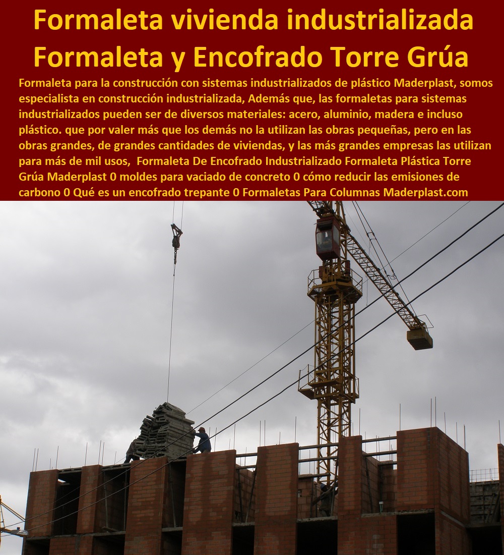 Formaleta De Encofrado Industrializado Formaleta Plástica Torre Grúa Maderplast 0 moldes para vaciado de concreto 0 cómo reducir las emisiones de carbono 0 Qué es un encofrado trepante 0 Formaletas Para Columnas 0 Qué es vivienda industrializada 0 Formaleta De Encofrado Industrializado Formaleta Plástica Torre Grúa Maderplast 0 moldes para vaciado de concreto 0 cómo reducir las emisiones de carbono 0 Qué es un encofrado trepante 0 Formaletas Para Columnas 0 Qué es vivienda industrializada 0