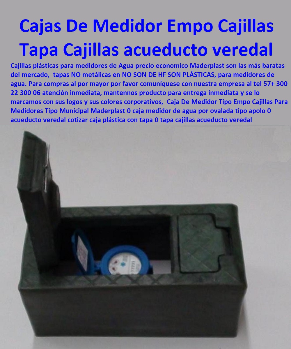 Caja De Medidor Tipo Empo Cajillas Para Medidores Tipo Municipal Maderplast 0 caja medidor de agua por ovalada  Tapa Con Cajilla Medidor 0 Cajilla Plástica Para Contador De Agua 0 Tapas Y Cajas Para Medidor 0 Caja O Nicho Para Registro Medidor De Agua En Plástico De Empotrar 0 Nichos De Pared Medidores Agua 0 Caja Con Tapa De Medidores Plásticas tipo apolo 0 acueducto veredas cotizar caja plástica con tapa 0 tapa cajillas acueducto vereda 0 caja contador agua hidráulica 0  Caja De Medidor Tipo Empo Cajillas Para Medidores Tipo Municipal Maderplast 0 caja medidor de agua por ovalada tipo apolo 0 acueducto veredas cotizar caja plástica con tapa 0 tapa cajillas acueducto vereda 0 caja contador agua hidráulica 0 