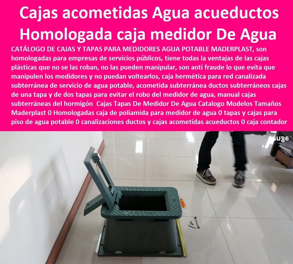 Cajas Tapas De Medidor De Agua Catalogo Modelos Tamaños Maderplast 0 Homologadas caja de poliamida para medidor  Tapa Con Cajilla Medidor 0 Nichos De Pared Medidores Agua 0 Caja Con Tapa De Medidores Plásticas 0 Alojamiento De Medidor Domiciliario 0 Cajila 0 Nicho 0 Gabinete De Empotrar 0 Cajas Para Medidor De Agua Homologadas de agua 0 tapas y cajas para piso de agua potable 0 canalizaciones ductos y cajas acometidas acueductos 0 caja contador piso 0 Cajas Tapas De Medidor De Agua Catalogo Modelos Tamaños Maderplast 0 Homologadas caja de poliamida para medidor de agua 0 tapas y cajas para piso de agua potable 0 canalizaciones ductos y cajas acometidas acueductos 0 caja contador piso 0