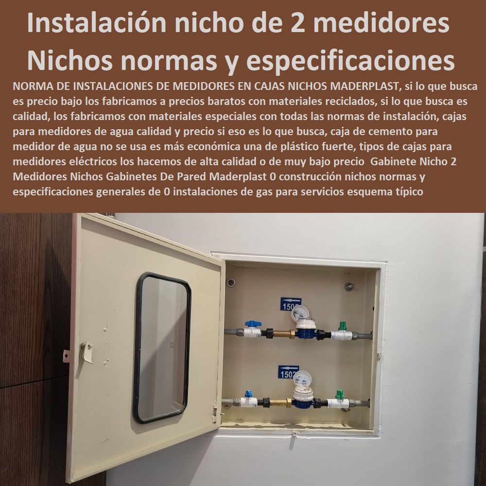 Gabinete Nicho 2 Medidores Nichos Gabinetes De Pared Maderplast 0 construcción nichos normas y especificaciones generales de 0 instalaciones hidrosanitarias y de gas para servicios esquema típico de instalación para nichos de 2 medidores 0 Gabinete Nicho 2 Medidores Nichos Gabinetes De Pared Maderplast 0 construcción nichos normas y especificaciones generales de 0 Tapa Con Cajilla Medidor 0 Nichos De Pared Medidores Agua 0 Caja Con Tapa De Medidores Plásticas 0 Alojamiento De Medidor Domiciliario 0 Cajila 0 Nicho 0 Gabinete De Empotrar 0 Cajas Para Medidor De Agua Homologadas  instalaciones hidrosanitarias y de gas para servicios esquema típico de instalación para nichos de 2 medidores