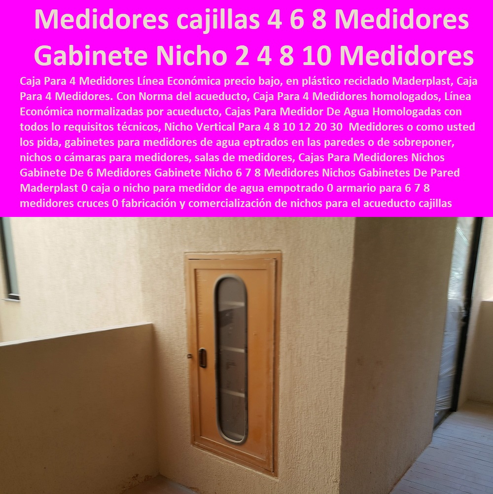 Gabinete Nicho 6 7 8 Medidores Nichos Gabinetes De Pared Maderplast 0 caja  Tapa Con Cajilla Medidor 0 Nichos De Pared Medidores Agua 0 Caja Con Tapa De Medidores Plásticas 0 Alojamiento De Medidor Domiciliario 0 Cajila 0 Nicho 0 Gabinete De Empotrar 0 Cajas Para Medidor De Agua Homologadas o nicho para medidor de agua empotrado 0 armario para 6 7 8 medidores cruces 0 fabricación y comercialización de nichos para el acueducto cajillas 6 7 8 Medidores 0 Gabinete Nicho 6 7 8 Medidores Nichos Gabinetes De Pared Maderplast 0 caja o nicho para medidor de agua empotrado 0 armario para 6 7 8 medidores cruces 0 fabricación y comercialización de nichos para el acueducto cajillas 6 7 8 Medidores