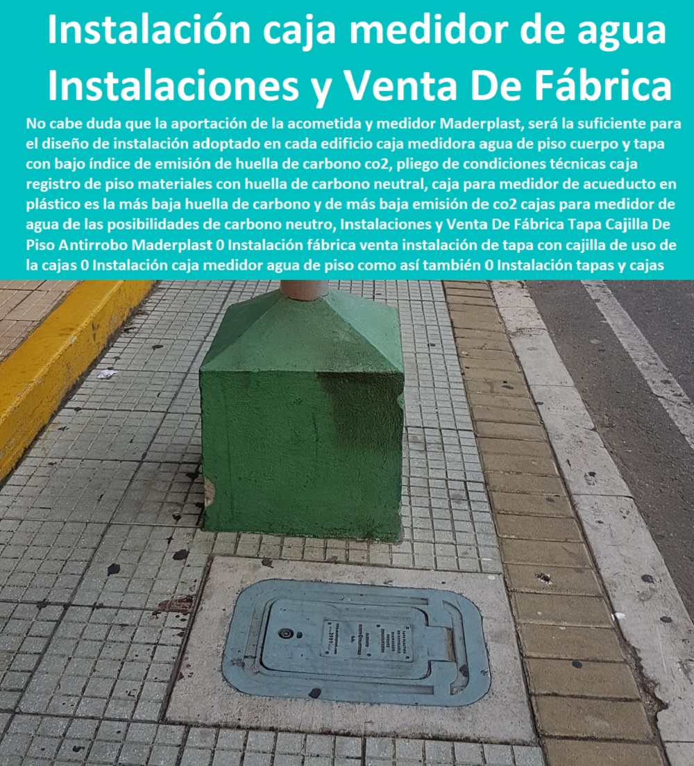 Instalaciones y Venta De Fábrica Tapa Cajilla De Piso Antirrobo Maderplast 0 Instalación fábrica venta instalación de tapa con cajilla de uso de la cajas 0 Instalación caja medidor agua de piso como así también 0 Instalación tapas y cajas 0 Instalaciones y Venta De Fábrica Tapa Cajilla De Piso Antirrobo Maderplast 0 Instalación fábrica venta instalación de tapa con cajilla de uso de la cajas 0  Tapa Con Cajilla Medidor 0 Tapa Y Caja Para Medidor De Agua 0 Gabinetes De Pared Para Medidores De Servicios Públicos 0 Caja Protectora De Medidores Domiciliarios 0 Caja Plástica Para Medidor De Agua ½ 0 Cajillas Para Medidores De Agua Norma Eaab Instalación caja medidor agua de piso como así también 0 Instalación tapas y cajas 0