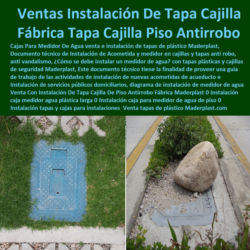 Venta Con Instalación De Tapa Cajilla De Piso Antirrobo Fábrica Maderplast 0 Tapa Con Cajilla Medidor 0 Medidor De Agua Homologadas 0000 Tapa Y Caja Para Medidor De Agua 0 Gabinetes De Pared Para Medidores De Servicios Públicos 0 Caja Protectora De Medidores Domiciliarios 0 Caja Plástica Para Medidor De Agua ½ 0 Cajillas Para Medidores De Agua Norma Eaab Cajilla Plástica Para Contador De Agua 0 Tapas Y Cajas Para Medidor 0 Caja O Nicho Para Registro Medidor De Agua En Plástico De Empotrar  Instalación caja medidor agua plástica larga 0 Instalación caja para medidor de agua de piso 0 Instalación tapas y cajas para instalaciones de agua potable Venta 0 Venta Con Instalación De Tapa Cajilla De Piso Antirrobo Fábrica Maderplast 0 Instalación caja medidor agua plástica larga 0 Instalación caja para medidor de agua de piso 0 Instalación tapas y cajas para instalaciones de agua potable Venta