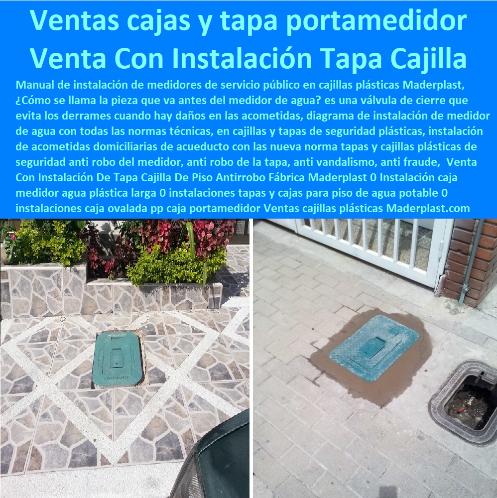 Venta Con Instalación De Tapa Cajilla De Piso Antirrobo Fábrica Maderplast 0 Instalación  Tapa Con Cajilla Medidor 0 Medidor De Agua Homologadas 0000 Tapa Y Caja Para Medidor De Agua 0 Gabinetes De Pared Para Medidores De Servicios Públicos 0 Caja Protectora De Medidores Domiciliarios 0 Caja Plástica Para Medidor De Agua ½ 0 Cajillas Para Medidores De Agua Norma Eaab Cajilla Plástica Para Contador De Agua 0 Tapas Y Cajas Para Medidor 0 Caja O Nicho Para Registro Medidor De Agua En Plástico De Empotrar caja medidor agua plástica larga 0 instalaciones tapas y cajas para piso de agua potable 0 instalaciones caja ovalada pp caja porta medidor Ventas 0.0 Venta Con Instalación De Tapa Cajilla De Piso Antirrobo Fábrica Maderplast 0 Instalación caja medidor agua plástica larga 0 instalaciones tapas y cajas para piso de agua potable 0 instalaciones caja ovalada pp caja porta medidor Ventas 0.0 