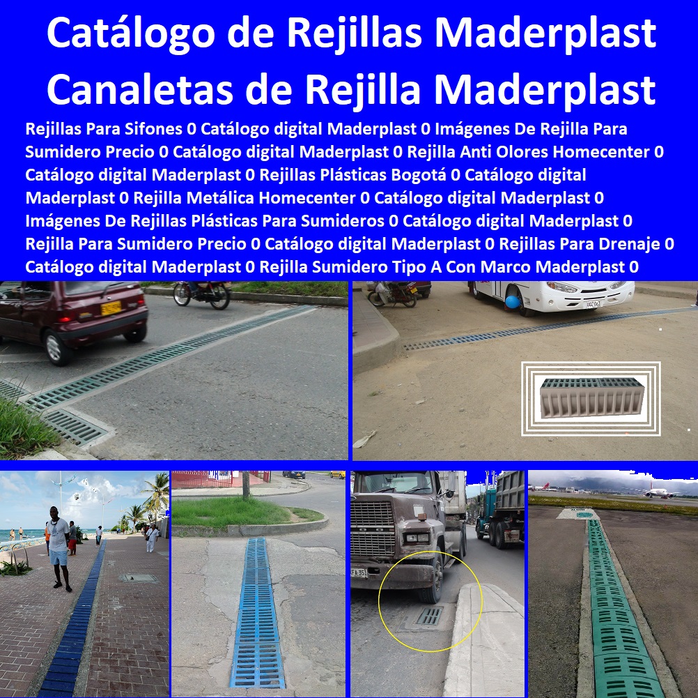 15 REJILLAS PLÁSTICAS 0 REJILLAS VEHICULARES FUERTES 0 REJILLA DE ACUEDUCTOS 0 REJILLA DE ALCANTARILLADOS 0 REJILLA PARA SUMIDEROS 0 REJILLA PARA ALCANTARILLADO 0 REJILLAS AGUAS LLUVIAS 0 Rejillas Para Canaletas 0 Canaletas Con Rejillas 0 Rejillas De Cana