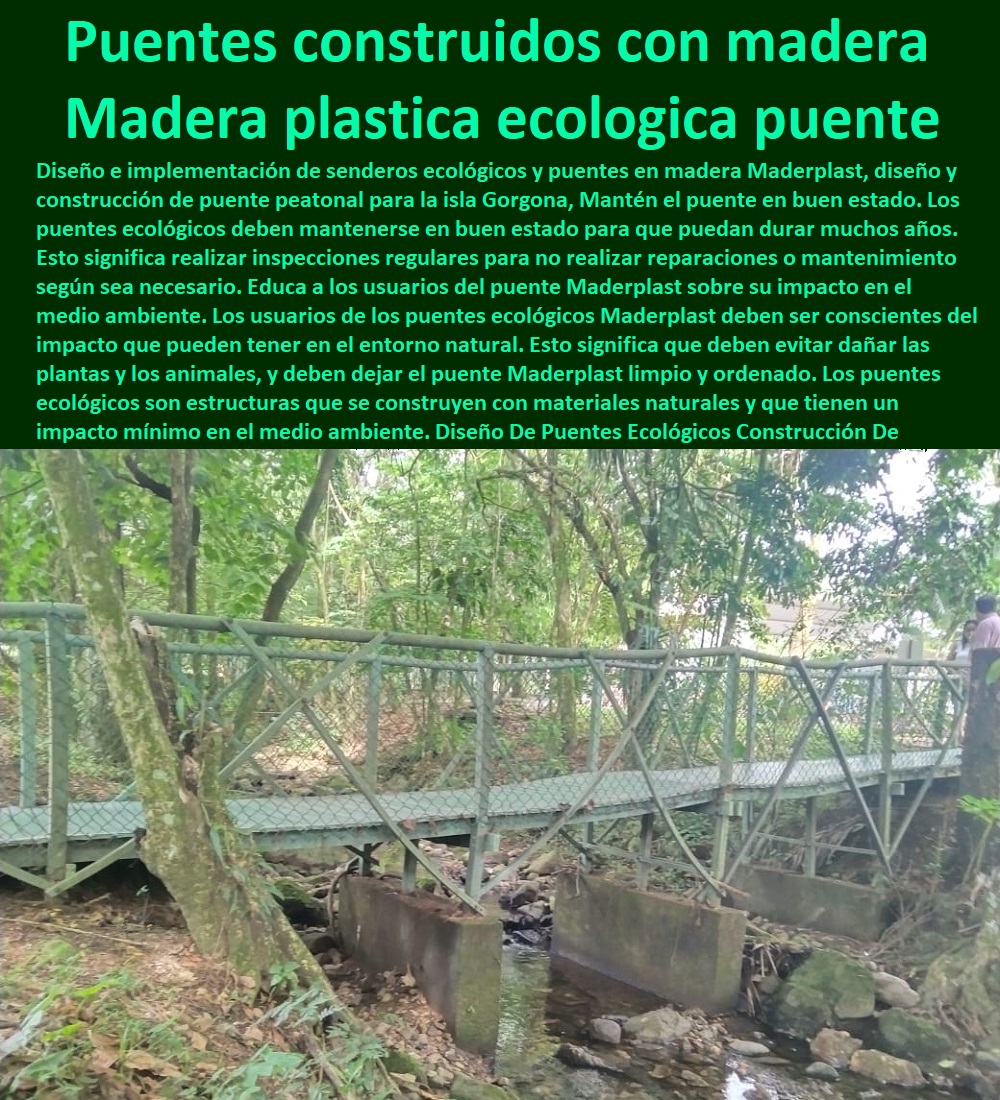Diseño De Puentes Ecológicos Construcción De Puentes De Senderos Maderplast 0 gorgona Puentes Ecológicos conservación ambiental 0 Proveedor De cálculo y diseño de puentes 0 puentes construidos en madera ecologica 0  ESPECIALISTAS EN SENDEROS Y CAMINOS ECOLÓGICOS, PUENTES PEATONALES, PASOS ELEVADOS ECOLÓGICOS 0 Caminos De Playa 0 Caminos Inclusivos 0 Suelos Infantiles 0 Suelos De Parques 0 Suelos Anticaidas 0 Pasarelas Puentes 0 Caminos 0 000 0 Viaductos Ecológicos 0 Paso Peatonal Elevado 0 000 0 Puentes Veredales 0 Senderos Y Malecones 0 Senderismo Ecológico 0 Pasos Peatonales 0 construcción de puente 0 Diseño De Puentes Ecológicos Construcción De Puentes De Senderos Maderplast 0 gorgona Puentes Ecológicos conservación ambiental 0 Proveedor De cálculo y diseño de puentes 0 puentes construidos en madera ecologica 0 construcción de puente 0