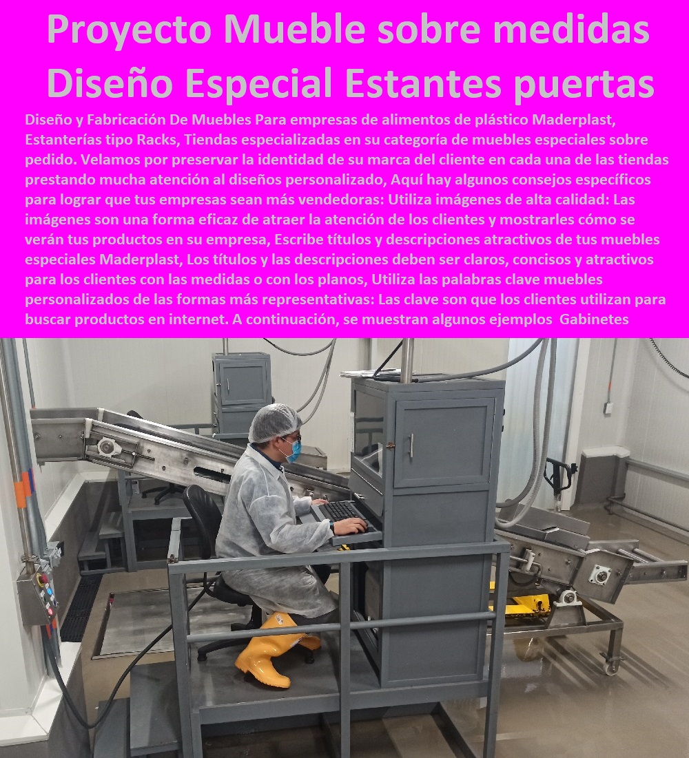 Gabinetes Especiales Estanterias A Pedido Alacenas Diseño Especial Maderplast 0 armario despensero bajo pedido Estilo Moderno Diseño Especial 0 Proyecto Mueble a pedido sobre medida Diseño Especial 0 Estantería puertas correderas Diseños 0  ESTANTERÍA PLÁSTICA MADERPLAST 0 RACKS ESTANTERIAS INDUSTRIAL 0 Rack Selectivo para Carga Pesada 0 Estantería dinámica Pallet Flow 0 Rack Selectivo 0 plástico 0 La guía de racks industriales para almacenes 0 Estantes para Cocina Estante de plástico 0 Proyectos de Estanterías Diseño y construcción de bodegas 0 Estantería de Acero Inoxidable Sólida en Existencia 0 Estanterías tipo Racks en acero plástico y depósitos 0 El sistema de almacenaje y la distancia entre 0 estanterias en acero inoxidable medellin 0 Fábrica de Rack Selectivo 0 medidas de rack para almacén 0 Estantería En Acero 0 Plástico 0 Estantería acero inoxidable industrial 0 Estantería anaquel Rack Industrial inoxidable plástico 0 Somos Especialistas en Fabricación y Montaje Industrial estantes 0 Gabinetes Especiales Estanterias A Pedido Alacenas Diseño Especial Maderplast 0 armario despensero bajo pedido Estilo Moderno Diseño Especial 0 Proyecto Mueble a pedido sobre medida Diseño Especial 0 Estantería puertas correderas Diseños