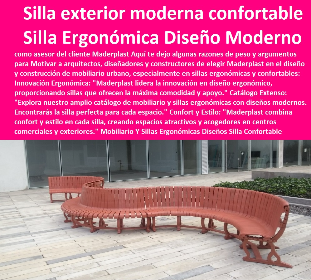 Mobiliario Y Sillas Ergonómicas Diseños Modernos Silla Confortable Perfecta Maderplast 0 diseño y desarrollo de sillas para centros comerciales 0  SILLAS, BANCAS, BUTACAS, ASIENTOS, POLTRONAS, PUF  NUEVOS DISEÑOS SILLAS MODERNA 0 NUEVA SILLA 0 AMOBLAMIENTO URBANO SILLAS 0 TABLAS DE SILLAS PARA BANCOS 0 SILLAS PARA MESAS 0 DISEÑOS DE SILLAS ESPECIALES 0 Sillas de aluminio 0 Sillas para jardines 0 Sillas de mimbre 0 Sillas de plástico 0 Sillas de madera plástica 0 Diseños de sillas clásicas 0 Sillas para calles 0 Sillas para terrazas 0 Sillas de acero 0 Sillas para eventos al aire libre 0 Sillas para patio 0 Diseños de sillas de oficina 0 Sillas para camping 0 Sillas de hierro 0 Sillas para piscina 0 Diseños de sillas ergonómicas 0 Sillas para jardín 0 Sillas para terrazas 0 Sillas para picnic 0 Diseños de sillas modernas 0 Sillas para plazas 0 fabricar sus sillas bancas butacas 0 Diseños de sillas minimalistas 0 Dimensiones de sillas ergonómicas para exteriores 0 sillas de exterior modernas 0 silla confortable 0 Mobiliario Y Sillas Ergonómicas Diseños Modernos Silla Confortable Perfecta Maderplast 0 diseño y desarrollo de sillas para centros comerciales 0 Dimensiones de sillas ergonómicas para exteriores 0 sillas de exterior modernas 0 silla confortable 0