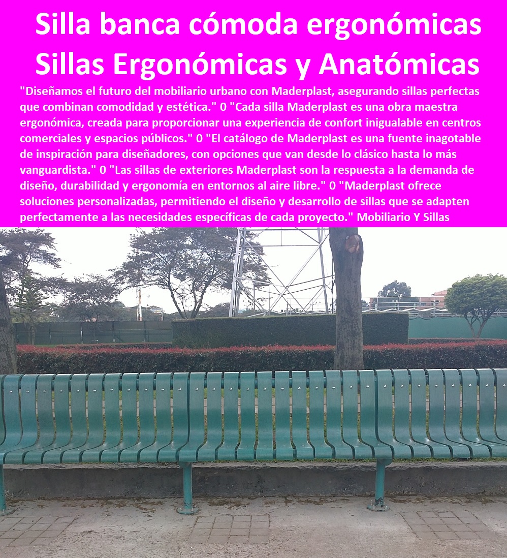 Mobiliario Y Sillas Ergonómicas Silla Confortable Perfecta Sillas Anatómicas Maderplast 0 Sillas Sillone s y Banquetas Sillas ergonómicas 0 Diseño Y Fábrica De Sillas Formas Anatómicas Ergonómicas 0 sillas exteriores 0 banca cómoda ergonómica 0  SILLAS, BANCAS, BUTACAS, ASIENTOS, POLTRONAS, PUF  NUEVOS DISEÑOS SILLAS MODERNA 0 NUEVA SILLA 0 AMOBLAMIENTO URBANO SILLAS 0 TABLAS DE SILLAS PARA BANCOS 0 SILLAS PARA MESAS 0 DISEÑOS DE SILLAS ESPECIALES 0 Sillas de aluminio 0 Sillas para jardines 0 Sillas de mimbre 0 Sillas de plástico 0 Sillas de madera plástica 0 Diseños de sillas clásicas 0 Sillas para calles 0 Sillas para terrazas 0 Sillas de acero 0 Sillas para eventos al aire libre 0 Sillas para patio 0 Diseños de sillas de oficina 0 Sillas para camping 0 Sillas de hierro 0 Sillas para piscina 0 Diseños de sillas ergonómicas 0 Sillas para jardín 0 Sillas para terrazas 0 Sillas para picnic 0 Diseños de sillas modernas 0 Sillas para plazas 0 fabricar sus sillas bancas butacas 0 Diseños de sillas minimalistas 0 Mobiliario Y Sillas Ergonómicas Silla Confortable Perfecta Sillas Anatómicas Maderplast 0 Sillas Sillones y Banquetas Sillas ergonómicas 0 Diseño Y Fábrica De Sillas Formas Anatómicas Ergonómicas 0 sillas exteriores 0 banca cómoda ergonómica