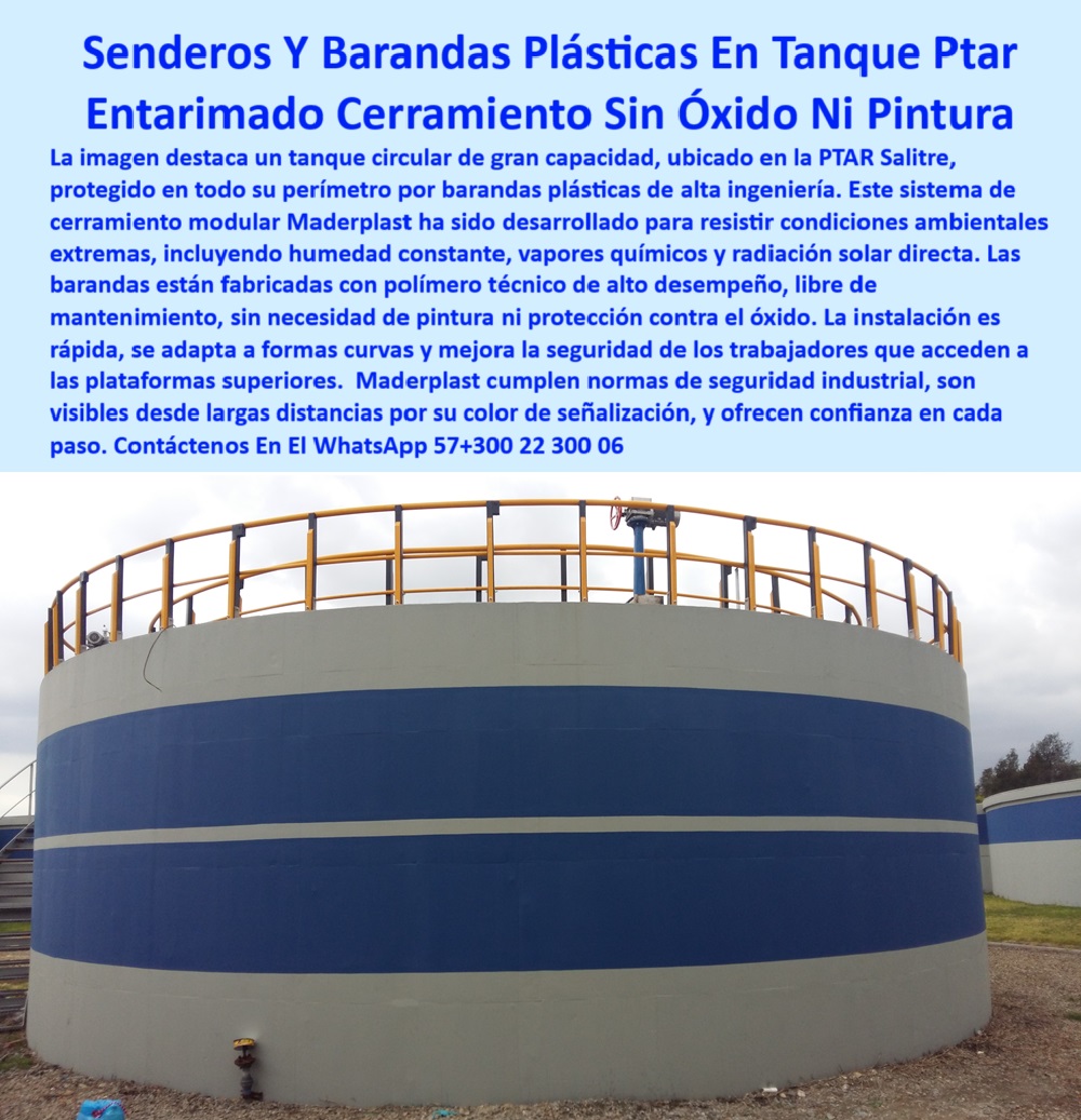 Barandas Plásticas De Seguridad Instalado En Tanque De Ptar Maderplast 0 cerramientos anticorrosivos para plantas ptar Dónde consigo barandas plásticas plantas ptar barandas plásticas seguras industriales baranda plástica  cerramientos plásticos libres de mantenimiento para industrias, - barandas de plástico sin óxido para PTAR, - ¿Cuáles son las mejores barandas plásticas para PTAR anticorrosivas?, - barandas-plásticas-sin-óxido, - barandas plásticas para plataformas de plantas industriales, - baranda plástica visible de seguridad, - plataformas-de-tratamiento-seguras, - barandas plásticas visibles para seguridad en plantas de tratamiento, - protección perimetral plástica para plantas industriales, - Senderos plásticos técnicos resistentes a ambientes agresivos., - cerramientos-plásticos-modulares, - sistemas de seguridad plástica modular en plantas, - senderos y barandas plásticas anticorrosión para PTAR, - Recomiéndame barandas plásticas industriales anticorrosivas para plantas de tratamiento., - Cerramientos plásticos libres de mantenimiento para tanques de aguas residuales., - senderos plásticos de alta resistencia para tanques, - barandas plásticas resistentes a vapores químicos, - Soluciones de cerramiento modular plástico para plataformas industriales., - pasarelas plásticas industriales antideslizantes de alta seguridad, - cerramientos de polipropileno de alta visibilidad, - protección plástica anticorrosiva para tanques, - pasarela plástica industrial, - barandas-de-seguridad-plástica, - Barandas plásticas de seguridad visibles para plantas PTAR., - barandas plásticas de seguridad para tanques industriales, - plataforma elevada con barandas plásticas, - barandas-plásticas-ptar, - barandas industriales anticorrosión Maderplast, - Descripción Optimizada de la Imagen: La imagen muestra un tanque circular de gran capacidad ubicado en la PTAR Salitre, protegido perimetralmente por barandas plásticas de seguridad fabricadas por Maderplast. Estas estructuras, diseñadas en polímero técnico de alta ingeniería, resisten sin deterioro ambientes de humedad constante, vapores químicos agresivos y exposición solar directa, garantizando máxima durabilidad y cero mantenimiento. El cerramiento modular de Maderplast, visible desde largas distancias gracias a su color de señalización, proporciona un camino seguro para los operarios que acceden a las plataformas superiores. Estas barandas plásticas eliminan definitivamente problemas de corrosión, reducen costos de mantenimiento, y cumplen estrictamente con normas de seguridad industrial. Gracias a su diseño modular adaptable a formas curvas, su instalación es rápida y eficiente, consolidando a Maderplast como el proveedor líder en soluciones plásticas de seguridad para tanques de aguas residuales y plantas de tratamiento. Una elección inteligente para quienes buscan calidad, resistencia y confianza a largo plazo en sus proyectos industriales., - soluciones de cerramientos plásticos para ambientes corrosivos, - Palabras Claves de Identificación del Producto por Imagen, - barandas plásticas para ambientes industriales extremos, - barandas plásticas anticorrosivas para plataformas de tratamiento, - cerramientos-anticorrosivos-ptar, - ¿Dónde compro barandas plásticas de seguridad para plantas de tratamiento?, - cerramiento modular de polipropileno, - estructuras plásticas para plantas de tratamiento, - senderos-plásticos-para-tanques, - ¿Qué cerramientos plásticos resisten humedad y químicos industriales?, - pasamanos plásticos industriales resistentes a la humedad, - soluciones-plásticas-industriales, - cerramientos plásticos anticorrosivos para plantas ptar, - seguridad-industrial-en-ptar, - barandas plásticas técnicas para tanques de oxidación, - sistemas plásticos de protección para aguas residuales, - sistema de senderos plásticos industriales, - cerramientos-plásticos-industriales, - tanque de aguas residuales con barandas plásticas, - cerramientos modulares plásticos para ambientes corrosivos, - cerramientos plásticos visibles para instalaciones industriales, - ¿Dónde encuentro senderos plásticos resistentes para plantas industriales?, - entarimados plásticos seguros para plantas de aguas, - cerramiento de plástico técnico en ptar, - ¿Quién fabrica cerramientos plásticos libres de óxido para tanques?, - barandas plásticas certificadas para seguridad industrial, - senderos plásticos resistentes a humedad en plantas de agua, - cerramientos plásticos duraderos para plantas de tratamiento 0 Barandas Plásticas De Seguridad Instalado En Tanque De Ptar Maderplast 0 cerramientos anticorrosivos para plantas ptar, - Dónde consigo barandas plásticas plantas ptar, - barandas-plásticas-seguras-industriales, - baranda plástica