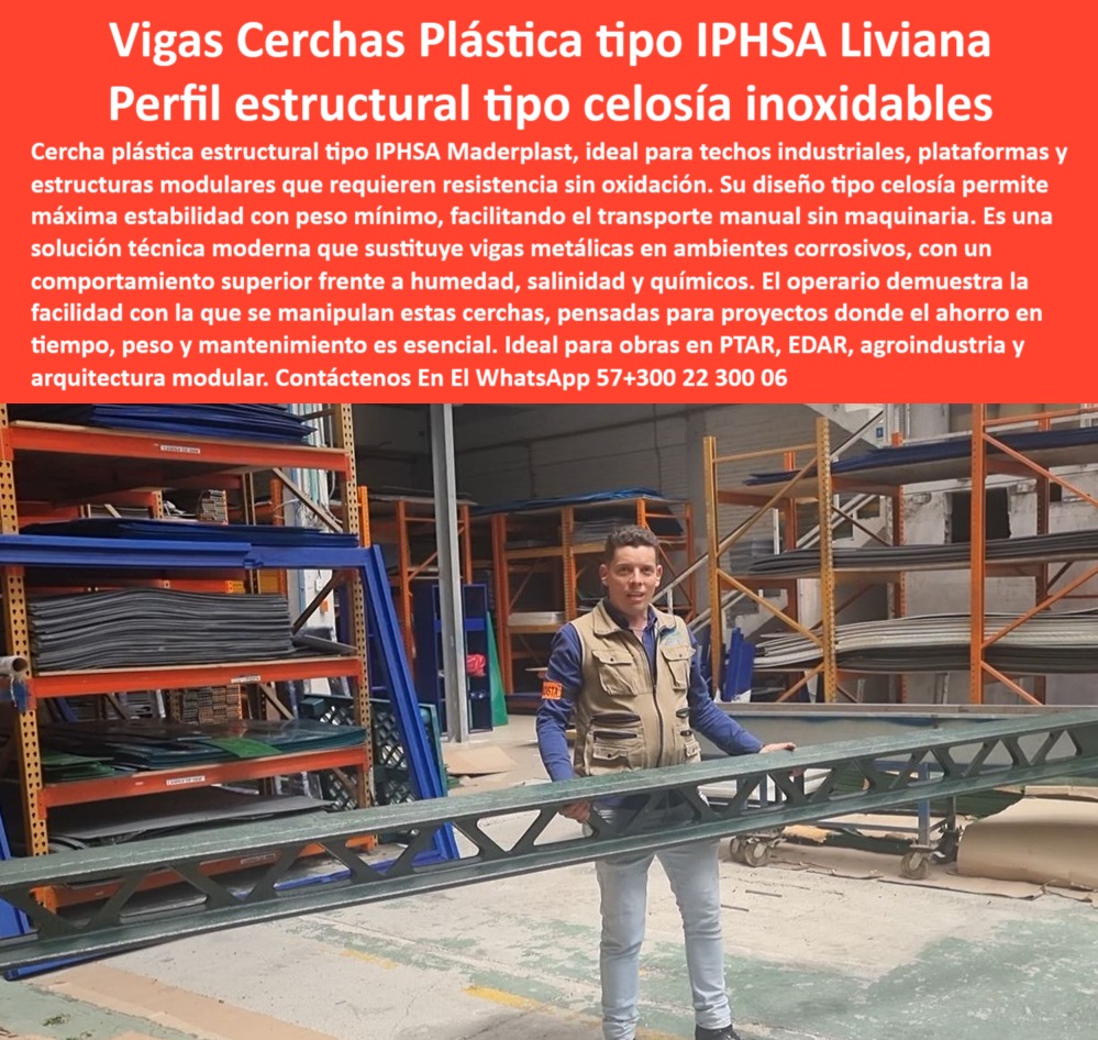 Cerchas Para Estructuras Industriales Cerchas Plásticas Tipo IPHSA Maderplast 0 soluciones estructurales para techos industriales cerchas estructurales plásticas tipo IP perfiles plásticos estructurales cubiertas cerchas 0 cerchas de polipropileno visibles de alta durabilidad, - perfiles de polipropileno liviano para estructuras industriales, - soluciones de perfiles plásticos anticorrosivos para cubiertas, - Perfiles estructurales de polipropileno para cubiertas industriales, - plataformas estructurales plásticas para recubrimientos industriales, - Cerchas plásticas IPHSA resistentes a ambientes corrosivos, - Sistemas de soporte plásticos para arquitectura modular, - plataformas plásticas de soporte estructural para cubiertas, - ¿Dónde compro perfiles estructurales plásticos para techos de naves?, - cerchas-anticorrosivas-para-industria, - Descripción Optimizada de la Imagen: La imagen muestra una cercha plástica estructural tipo IPHSA de Maderplast, diseñada para proyectos industriales donde la resistencia, ligereza y anticorrosión son fundamentales. Esta viga, moldeada en polipropileno técnico reforzado, ofrece máxima estabilidad estructural con peso mínimo, facilitando su manipulación manual sin maquinaria pesada. Las cerchas plásticas Maderplast reemplazan las vigas metálicas convencionales en ambientes corrosivos como plantas PTAR, EDAR, agroindustrias y obras de arquitectura modular. Gracias a su estructura tipo celosía, combinan alta rigidez con mínima carga estructural, resistiendo la exposición continua a humedad, salinidad y productos químicos sin oxidarse ni deformarse. Estas soluciones plásticas estructurales aseguran un montaje rápido, menores costos de operación y una vida útil superior, consolidando a Maderplast como líder en innovación para construcciones industriales sostenibles, - Vigas plásticas para techos industriales de tránsito pesado, - sistemas de cerchas modulares para tránsito seguro, - ¿Cuál es la mejor cercha plástica para cubrir techos industriales ?, ficha técnica profesional, cerchas visibles de paso seguro industrial, - vigas plásticas para ambientes corrosivos industriales, - perfiles estructurales para arquitectura industrial modular, - perfiles estructurales plásticos para cubiertas industriales, - vigas-plásticas-para-cubiertas, - estructuras plásticas de paso seguro para ambientes salinos, - soluciones-estructurales-plásticas, - perfiles estructurales industriales sin mantenimiento, - cerchas IPHSA de plástico técnico para naves, - ¿Qué tipo de viga plástica es resistente a humedad y químicos?, - soluciones de soporte plástico para recubrimientos industriales, - plataformas estructurales de polipropileno reforzado, - sistemas de cerchas plásticas resistentes a corrosión, - perfiles plásticos de alta rigidez para proyectos industriales, - estructuras plásticas de soporte para techos, - soluciones estructurales plásticas para techos de naves, - ¿Qué cerchas plásticas son buenas para estructuras industriales?, - vigas plásticas de polipropileno reforzado, - ¿Dónde venden estructuras plásticas tipo IP para plantas de tratamiento?, - plataformas-industriales-de-polipropileno, - construcción-industrial-sostenible, - cerchas de alta resistencia mecánica para plantas, - vigas IPHSA ligeras y resistentes para construcción industrial, - soluciones de paso plástico estructural para techos industriales, - vigas IP plásticas para techos de alto tránsito, - estructuras sostenibles plásticas para obras industriales, - cerchas modulares de polipropileno técnico reforzado, - sistemas-de-soporte-plástico, - cerchas modulares resistentes a humedad y químicos, - perfiles-estructurales-de-polipropileno, - sistemas de soporte modular en plástico estructural, - estructuras-modulares-para-plantas, - sistemas de vigas plásticas de instalación rápida, - cerchas anticorrosivas de alta resistencia mecánica, - Soluciones estructurales plásticas ligeras y resistentes, - cerchas-plásticas-industriales, - estructuras-ligeras-sin-óxido, - cerchas plásticas tipo IPHSA para estructuras industriales, - cerchas ligeras y resistentes para arquitectura industrial, - cerchas IPHSA plásticas para cubiertas industriales, - perfiles plásticos de paso estructural para PTAR, - vigas plásticas estructurales para plantas de tratamiento Cerchas Para Estructuras Industriales Cerchas Plásticas Tipo IPHSA Maderplast 0 soluciones estructurales para techos industriales, - cerchas estructurales plásticas tipo IP, - perfiles plásticos estructurales cubiertas, - cerchas 0