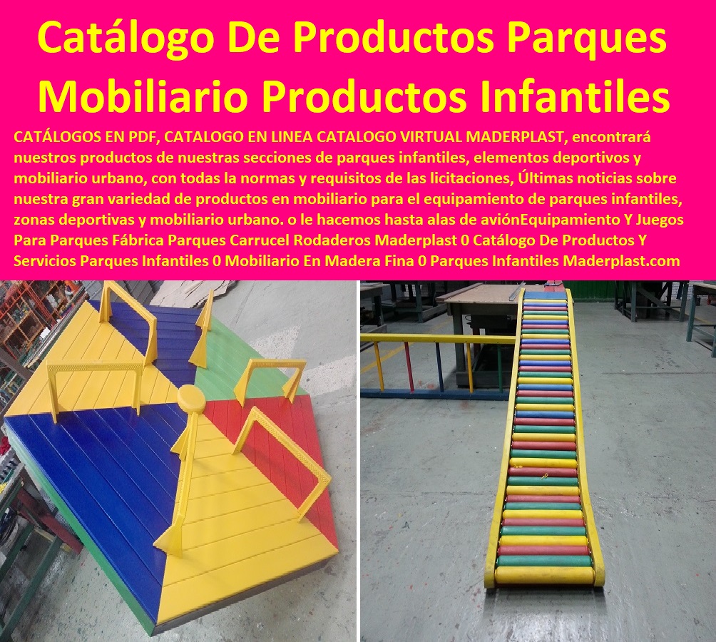 Equipamiento Y Juegos Para Parques Fábrica Parques Carrusel Rodaderos Maderplast 0 Catálogo De Productos Y Servicios Parques Infantiles 0 Mobiliario En Madera Fina 0 Parques Infantiles Bogotá Precios 0 Torres De Escalada Caballitos 0  Equipamiento Y Juegos Para Parques Fábrica Parques Carrusel Rodaderos Maderplast 0 Catálogo De Productos Y Servicios Parques Infantiles 0 Mobiliario En Madera Fina 0 Parques Infantiles Bogotá Precios 0 Torres De Escalada Caballitos 0 