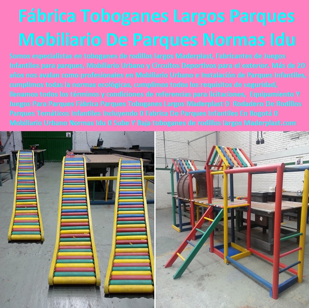 Equipamiento Y Juegos Para Parques Fábrica Parques Toboganes Largos Maderplast 0 Rodadero De Rodillos Parques Temáticos Infantiles Incluyendo 0 Fabrica De Parques Infantiles En Bogotá 0 Mobiliario Urbano Normas Idu 0 Sube Y Baja 0000 Equipamiento Y Juegos Para Parques Fábrica Parques Toboganes Largos Maderplast 0  Rodadero De Rodillos Parques Temáticos Infantiles Incluyendo 0 Fabrica De Parques Infantiles En Bogotá 0 Mobiliario Urbano Normas Idu 0 Sube Y Baja 0000 