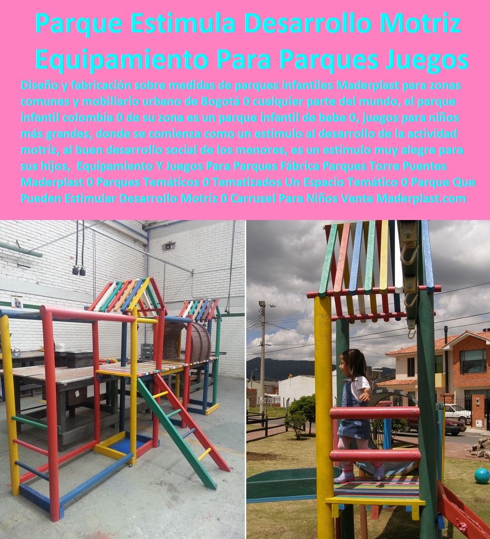 Equipamiento Y Juegos Para Parques Fábrica Parques Torre Puentes Maderplast 0 Parques Temáticos 0 Tematizados Un Espacio Temático 0 Parque Que Pueden Estimular El Desarrollo Motriz 0 Carrusel Para Niños Venta 0 Torres De Maderplast 0  Equipamiento Y Juegos Para Parques Fábrica Parques Torre Puentes Maderplast 0 Parques Temáticos 0 Tematizados Un Espacio Temático 0 Parque Que Pueden Estimular El Desarrollo Motriz 0 Carrusel Para Niños Venta 0 Torres De Maderplast 0