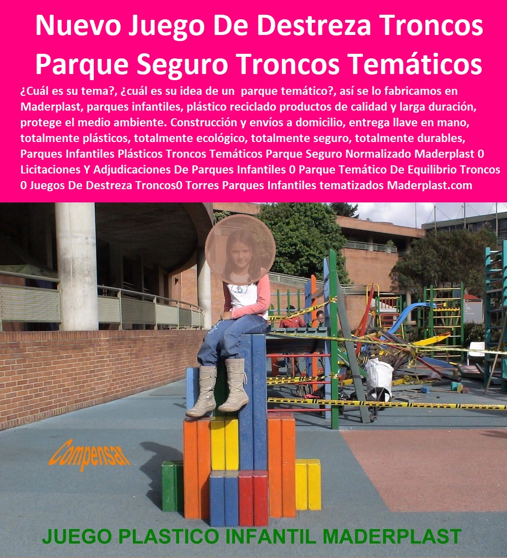 Parques Infantiles Plásticos Troncos Temáticos Parque Seguro Normalizado Maderplast 0 Licitaciones Y Adjudicaciones De Parques Infantiles 0 Parque Temático De Equilibrio Troncos 0 Juegos De Destreza Troncos 0 Torres Parques Infantiles 00 Parques Infantiles Plásticos Troncos Temáticos Parque Seguro Normalizado Maderplast 0 Licitaciones Y Adjudicaciones De Parques Infantiles 0 Parque Temático De Equilibrio Troncos 0 Juegos De Destreza Troncos 0 Torres Parques Infantiles 00