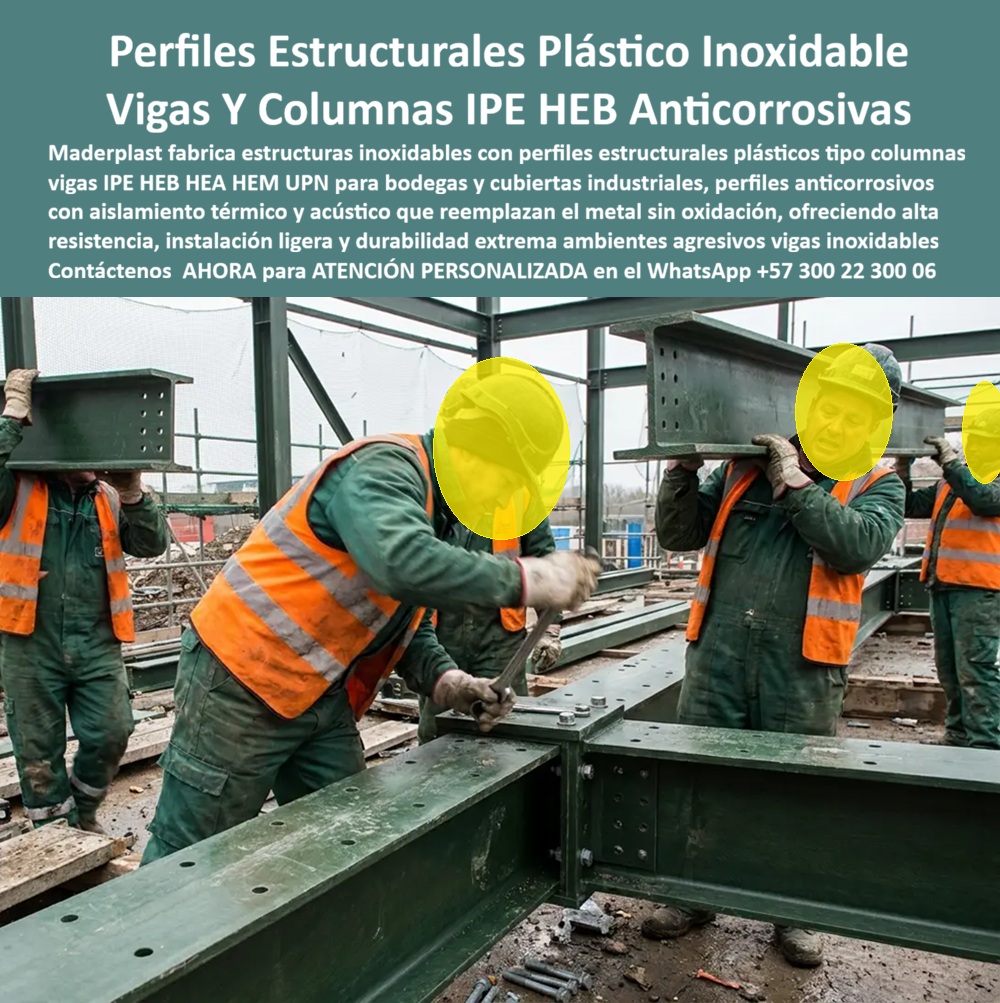 Estructuras Inoxidables Columnas vigas IPE HEB HEA IPE HEM IPN Maderplast Estructuras Anticorrosivas Bodegas Perfiles Estructurales Plásticos Estructuras para cubiertas industriales aislantes térmicas acústicas Perfiles estructurales