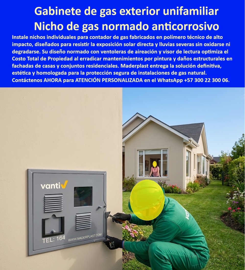 Gabinete Gas Homologado Nichos Norma Técnicas Gas Normalizado Maderplast - Gabinete de Gas Exterior Unifamiliar: el Nicho Normado que un técnico Vanti instala frente a la fachada de una casa campestre. Sobre la pared exterior de una vivienda unifamiliar, con jardín florido y una residente observando tranquila desde la ventana, un técnico de Vanti ajusta con destornillador este gabinete gris de ventoleras dobles y visor de lectura, en plena luz del día. Esa naturalidad de la instalación, sin andamios ni obra mayor, es la que ofrece el gabinete de gas exterior unifamiliar que Maderplast fabrica bajo la identidad y especificación oficial del operador. ¿Qué es este producto? Es un nicho de gas normado anticorrosivo, fabricado en polímero técnico de alto impacto, con ventoleras de aireación reglamentaria y visor de lectura frontal, funcionando como gabinete gas homologado bajo norma técnica Vanti para instalación exterior en fachadas de vivienda unifamiliar. ¿Por qué utilizarlo? Porque, a diferencia del gabinete metálico que se degrada con la exposición solar directa y las lluvias severas, este nichos norma técnicas gas normalizado resiste ambas condiciones sin oxidarse ni perder su acabado, conservando la fachada de la casa impecable durante años. ¿Para qué se debe implementar en esencia? Para optimizar el Costo Total de Propiedad erradicando mantenimientos por pintura y daños estructurales, garantizando una instalación segura y estética de gas natural que cumpla la normativa vigente para el operador de servicio. ¿Cumple con las especificaciones exactas de Vanti para instalación domiciliaria? Sí, este gabinete gas domiciliario homologado replica el diseño, color y disposición de ventilación exigidos por el operador, facilitando la aprobación técnica en el proceso de conexión del servicio. ¿Resiste la exposición solar directa sin decolorar ni deformarse? Totalmente, su formulación en polímero de alto impacto está diseñada específicamente para soportar radiación UV constante sin fragilizar. ¿Sirve para conjuntos residenciales con varias viviendas unifamiliares? Existe versión gabinetes individuales de gas para conjuntos residenciales, permitiendo instalar un nicho independiente por casa manteniendo uniformidad estética en todo el desarrollo. ¿Qué pasa si la vivienda está en clima extremo, frío o muy lluvioso? Está certificado como cajilla gas normalizada internacional duradera todo clima, apto para instalación en cualquier región del país sin variación en su desempeño. ¿Facilita la lectura del contador sin necesidad de abrir el gabinete? Sí, su visor frontal permite lectura directa del consumo sin manipular la puerta, agilizando el trabajo del técnico de la operadora. Una residente de una vivienda unifamiliar en las afueras de Bogotá nos comentó que, tras instalar este nicho para medidor gas reglamentario anticorrosivo, el proceso de conexión del servicio con Vanti fue aprobado en la primera visita técnica, sin observaciones ni ajustes adicionales sobre el gabinete. Como fabricante certificado ISO 9001 en diseño y desarrollo, e ISO 14001 ambiental, Maderplast respalda cada gabinete gas exterior con pruebas de laboratorio disponibles en youtube.com/@maderplasSA, y realizamos pruebas de campo adicionales que usted escoja, a nuestro costo. Si su vivienda o conjunto requiere gabinete individual de gas, nicho de gas domiciliario Vanti o un diseño homologado a la medida de su fachada, nuestro departamento de ingeniería cotiza, personaliza y fabrica en serie. Cuando se trata de gas domiciliario en plástico técnico, Maderplast entrega la solución que cumple norma desde la primera instalación. Contacte Atención personalizada: WhatsApp (+57) 300 22 300 06 Gabinetes Individuales De Gas Para Conjuntos Residenciales, Cajilla Gas Normalizada Internacional Duradera Todo Clima, Nicho para medidor gas reglamentario anticorrosivos Gabinete Gas Homologado Nichos Norma Técnicas Gas Normalizado Maderplast Gabinetes Individuales De Gas Para Conjuntos Residenciales Cajilla Gas Normalizada Internacional Duradera Todo Clima Nicho para medidor gas reglamentario anticorrosivos Gabinete de Gas Exterior Unifamiliar: el Nicho Normado que un técnico Vanti instala frente a la fachada de una casa campestre. Sobre la pared exterior de una vivienda unifamiliar, con jardín florido y una residente observando tranquila desde la ventana, un técnico de Vanti ajusta con destornillador este gabinete gris de ventoleras dobles y visor de lectura, en plena luz del día. Esa naturalidad de la instalación, sin andamios ni obra mayor, es la que ofrece el gabinete de gas exterior unifamiliar que Maderplast fabrica bajo la identidad y especificación oficial del operador. ¿Qué es este producto? Es un nicho de gas normado anticorrosivo, fabricado en polímero técnico de alto impacto, con ventoleras de aireación reglamentaria y visor de lectura frontal, funcionando como gabinete gas homologado bajo norma técnica Vanti para instalación exterior en fachadas de vivienda unifamiliar. ¿Por qué utilizarlo? Porque, a diferencia del gabinete metálico que se degrada con la exposición solar directa y las lluvias severas, este nichos norma técnicas gas normalizado resiste ambas condiciones sin oxidarse ni perder su acabado, conservando la fachada de la casa impecable durante años. ¿Para qué se debe implementar en esencia? Para optimizar el Costo Total de Propiedad erradicando mantenimientos por pintura y daños estructurales, garantizando una instalación segura y estética de gas natural que cumpla la normativa vigente para el operador de servicio. ¿Cumple con las especificaciones exactas de Vanti para instalación domiciliaria? Sí, este gabinete gas domiciliario homologado replica el diseño, color y disposición de ventilación exigidos por el operador, facilitando la aprobación técnica en el proceso de conexión del servicio. ¿Resiste la exposición solar directa sin decolorar ni deformarse? Totalmente, su formulación en polímero de alto impacto está diseñada específicamente para soportar radiación UV constante sin fragilizar. ¿Sirve para conjuntos residenciales con varias viviendas unifamiliares? Existe versión gabinetes individuales de gas para conjuntos residenciales, permitiendo instalar un nicho independiente por casa manteniendo uniformidad estética en todo el desarrollo. ¿Qué pasa si la vivienda está en clima extremo, frío o muy lluvioso? Está certificado como cajilla gas normalizada internacional duradera todo clima, apto para instalación en cualquier región del país sin variación en su desempeño. ¿Facilita la lectura del contador sin necesidad de abrir el gabinete? Sí, su visor frontal permite lectura directa del consumo sin manipular la puerta, agilizando el trabajo del técnico de la operadora. Una residente de una vivienda unifamiliar en las afueras de Bogotá nos comentó que, tras instalar este nicho para medidor gas reglamentario anticorrosivo, el proceso de conexión del servicio con Vanti fue aprobado en la primera visita técnica, sin observaciones ni ajustes adicionales sobre el gabinete. Como fabricante certificado ISO 9001 en diseño y desarrollo, e ISO 14001 ambiental, Maderplast respalda cada gabinete gas exterior con pruebas de laboratorio disponibles en youtube.com/@maderplasSA, y realizamos pruebas de campo adicionales que usted escoja, a nuestro costo. Si su vivienda o conjunto requiere gabinete individual de gas, nicho de gas domiciliario Vanti o un diseño homologado a la medida de su fachada, nuestro departamento de ingeniería cotiza, personaliza y fabrica en serie. Cuando se trata de gas domiciliario en plástico técnico, Maderplast entrega la solución que cumple norma desde la primera instalación. Contacte Atención personalizada: WhatsApp (+57) 300 22 300 06