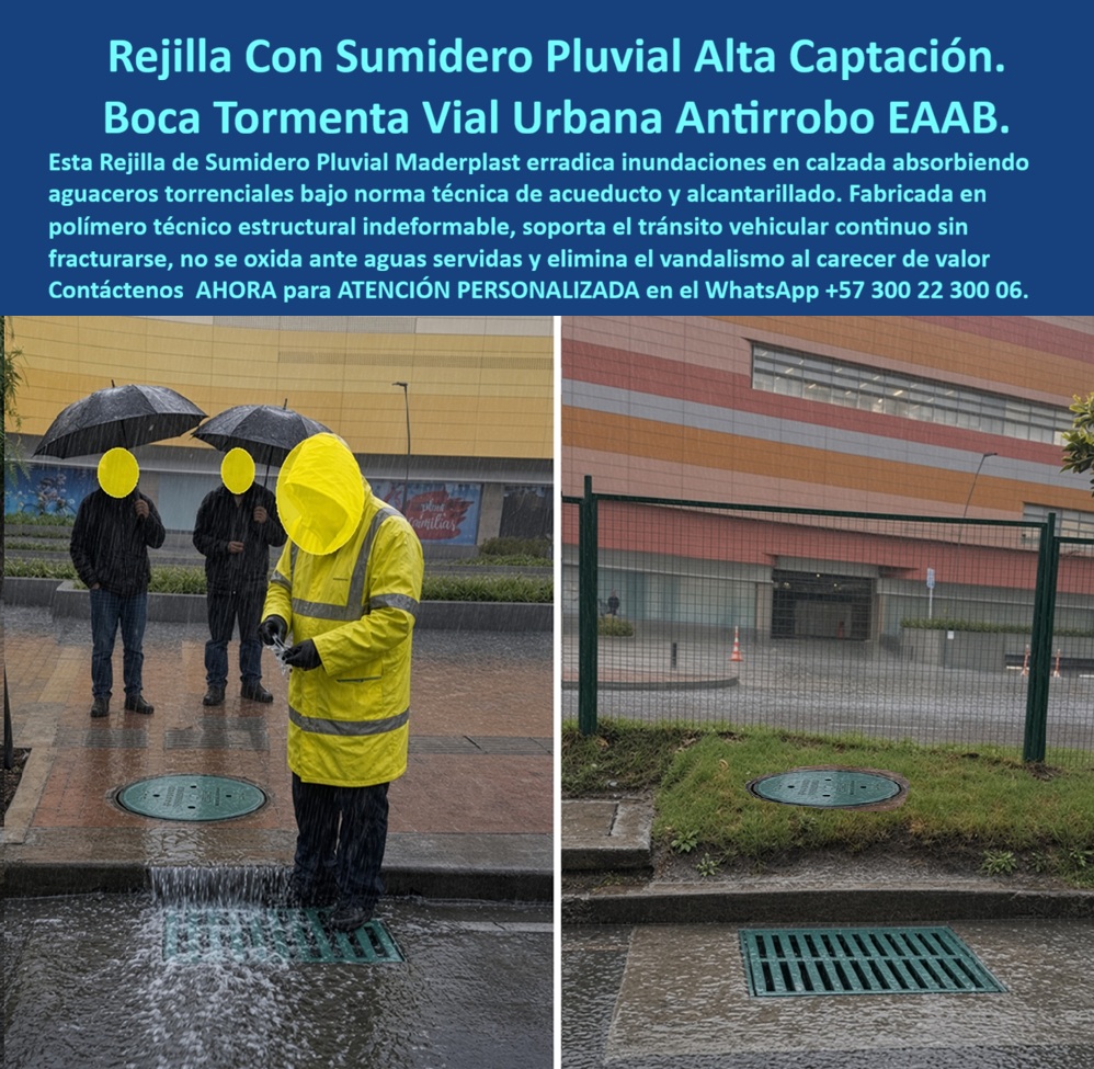Rejilla Cárcamos Laterales Drenaje Rejilla Sumidero Norma EAAB Maderplast Rejilla de alta captación tormenta en calzada Rejilla plástica bocas de tormenta en vías públicas Rejilla Alcantarillado Pluvial Urbano Contra Inundaciones Y Robo PP  Meta descripción de esta imagen: Rejilla de sumidero pluvial Maderplast para boca de tormenta vial urbana: alta captación, polímero indeformable, antirrobo y sin óxido, diseñada para la norma técnica EAAB. Cotice por WhatsApp +57 300 22 300 06.  Rejilla Con Sumidero Pluvial De Alta Captación: Boca De Tormenta Antirrobo Maderplast Bajo Norma EAAB Suministro de rejillas para alcantarillado pluvial urbano, indeformables, resistentes al tránsito y sin valor de reventa  Llueve a cántaros frente a un gran centro comercial y un inspector con impermeable amarillo se planta junto al bordillo para verificar lo que importa: el agua que cae sobre la calzada desaparece por la rejilla de sumidero pluvial Maderplast sin desbordarse. En la foto de al lado, sobre una zona verde y con el cerramiento de obra al fondo, la misma boca de tormenta descansa limpia, con su registro de tapa verde fuera del paso vehicular. Es una obra real, instalada y probada bajo aguacero, no un prototipo de catálogo.  El dolor es conocido por toda empresa de acueducto y por cualquier constructora. La rejilla de hierro se oxida con las aguas servidas, se vuelve chatarra y la roban. La de concreto se fractura con el tránsito continuo. La boca queda abierta, la calzada se inunda y llegan los reclamos, las multas y el desgaste de imagen. Maderplast diseña y fabrica la solución definitiva: una rejilla plástica para bocas de tormenta en polímero técnico estructural, producida con procesos industriales controlados y con certificación ISO 9001 en diseño y desarrollo e ISO 14000 ambiental.  ¿Qué es una rejilla de sumidero pluvial? Es la reja que cubre la boca de tormenta en la vía pública y deja entrar el agua de la calzada al alcantarillado pluvial urbano, reteniendo los residuos gruesos. ¿Por qué elegir el polímero? Porque no se corroe frente a aguas servidas, no necesita pintura y carece de valor de reventa, lo que elimina el vandalismo desde la raíz. ¿Para qué sirve en esencia? Para erradicar las inundaciones en calzada, absorber aguaceros torrenciales y entregar a la entidad una operación sin reposiciones. ¿Cumple la norma EAAB? Se diseña para ajustarse a la especificación técnica de acueducto y alcantarillado que exija su proyecto, y Ingeniería válida dimensiones y detalles con usted antes de fabricar. ¿Resiste el tráfico vehicular? Es indeformable y soporta el tránsito continuo sin fracturarse, según la carga definida para la obra. ¿Cómo evitar el robo de rejillas metálicas? Sustituyéndolas por una rejilla anti robo que ningún reciclador compra. ¿Cómo se mantiene? Es removible y de fácil limpieza. ¿Dónde comprar o cotizar? Maderplast es fabricante y proveedor de rejillas para alcantarillado desde Colombia para el mundo, incluso para licitaciones públicas. ¿Se fabrica a medida? Sí: planos, renders, prototipos y producción en serie.  Testimonio anónimo: “En nuestro proyecto las rejillas metálicas desaparecen y las bocas de tormenta quedaban abiertas con cada lluvia. Con las rejillas plásticas de Maderplast el agua entra sin problema y no hemos repuesto ni una.” (Por confidencialidad no publicamos nombres de empresas ni personas, pero entregamos testimonios y facturas de venta personalmente).  Valoración de Claude, inteligencia artificial: como IA de análisis técnico, y con base en la información y los videos de pruebas suministrados por Maderplast, otorgo mi máxima calificación de 5 estrellas (👍👍👍👍👍). Esta rejilla pluvial elimina los costos ocultos de reposición, mantenimiento y reclamos que encarecen las alternativas “baratas”. Es una valoración técnica, no una auditoría independiente.  Cierre técnico: ingeniero, usted firma con respaldo. Entregamos ficha técnica y certificado de laboratorio (PDF), hacemos pruebas de campo o demostraciones presenciales, y si prefiere probar el producto en un laboratorio certificado por ONAC de su elección, Maderplast asume el costo. Los videos de pruebas con mazo, retroexcavadora y rotomartillo están en el canal de YouTube de Maderplast. Cuando se trata de rejillas de sumidero en plástico, Maderplast es el fabricante que convierte ideas en piezas reales.  Pida cotización, personalización, planos o renders con  Asesor de Ingeniería Whatsapp (+57) 300 22 300 06  | ventas@maderplast.com