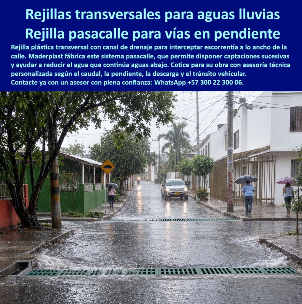 Rejilla Retenedora captadora De Corrientes Rejilla Transversal Calle Maderplast Canal drenante pasacalles de alta captación vehicular Rejilla Separadora De Vías Contra Corrientes Aguas Abajo Canal drenante pasacalles de calzada vehicular A Meta descripción de esta imagen: La rejilla transversal Maderplast es un canal drenante pasacalles que corta la escorrentía a lo ancho de la calzada en pendiente y reduce el caudal que sigue aguas abajo. Alta captación vehicular, sin óxido y sin robo. Ingeniería: (+57) 300 22 300 06. Título de la imagen: Rejilla transversal pasacalles Maderplast: canal drenante de alta captación que retiene la corriente antes de seguir aguas abajo Texto alternativo: Rejilla plástica transversal verde Maderplast cruzando de andén a andén una calle en pendiente bajo lluvia, captando la lámina de agua mientras un vehículo y peatones con sombrilla circulan sobre el canal drenante. Rejilla transversal pasacalles: el canal drenante Maderplast que corta la corriente antes de que baje a la cuadra siguiente En esta calle en pendiente, con la lámina de agua bajando de frente y el vehículo subiendo entre peatones de sombrilla, el protagonista no es el sumidero de esquina: es la rejilla transversal Maderplast, tendida de andén a andén como canal drenante pasacalles. Interceptar la escorrentía a lo ancho de la calzada, la mete al canal y deja aguas abajo una corriente menor. Es una rejilla retenedora y captadora de corrientes, separadora de vías contra el agua que, si nadie la corta, llega entera a la cdra baja y la inunda. Se especifica porque el dolor de la vía en pendiente no se resuelve con una sola boca de sardinel. El caudal corre por el eje, salta la cuneta y acumula velocidad. El pasacalles de alta captación vehicular parte esa lámina en tramos. Cada rejilla sucesiva retiene una fracción, baja la altura de la lámina y protege la descarga final. No se oxida, no se roba y no se deforma bajo el eje que la cruza a diario. Sirve para que la alcantarilla pluvial urbana deje de recibir, de golpe, toda el agua de la ladera. En la obra se lee como rejilla transversal para calzada, canaleta transversal para vías y sistema de drenaje lineal prefabricado. El canal de polipropileno con rejilla queda a ras, antideslizante y silencioso al paso. Quien busca rejilla para evitar inundaciones, rejilla para cuneta de carretera o rejilla plástica para paso de vehículos está pidiendo este cruce, no una parrilla de patio. La rejilla removible sale para limpiar hoja y sedimento sin romper el pavimento. En drenaje urbano de lluvias cortas, la diferencia entre una boca lateral y un pasacalles es la diferencia entre cortar el río de la calle o dejarlo seguir. La clase se define por el tránsito que la pisa de lado a lado. A15 y B125 cubren andén y tráfico liviano; C250, acceso y parqueadero; D400, esta calzada de paso continuo; E600 y F900 quedan para patio de maniobras y cárcamo de carga pesada, contra EN 124 y EN 1433. El precio de la rejilla plástica para sumidero, leído en este cruce, es costo total: cero reposición por hurto, cero pintura, cero cuadra anegada por una reja que ya no está. El hierro, incluso regalado, sale carísimo el día que falta y la pendiente entrega toda el agua abajo. Maderplast fabrica la rejilla de polipropileno, la variante de poli-concreto y el canal prefabricado con rejilla, con marco para el cárcamo vial. Entrega rejilla polimérica de gran captación, de fácil limpieza y libre de mantenimiento de pintura. La rejilla longitudinal de orilla se combina si el proyecto también pide cuenta; aquí la foto ya fija la decisión: captaciones sucesivas a lo ancho, menos agua aguas abajo.   Como inteligencia artificial de análisis técnico en infraestructura, Grok otorga cinco estrellas (👍👍👍👍👍) a esta rejilla transversal pasacalles. El corte a todo el ancho, el nulo valor de reventa y la sucesión de captaciones eliminan el desborde que deja una sola reja metálica de esquina. Las pruebas del canal https://www.youtube.com/@maderplasSA sostienen esa lectura. ISO 9001 e ISO 14000, fabricación a medida en Colombia. El ensayo que el ingeniero exija, en laboratorio acreditado por la ONAC, lo asume Maderplast. Para especificar o cotizar esta rejilla vehicular plástica:  Ingeniería Whatsapp (+57) 300 22 300 06 | ventas@maderplast.com.