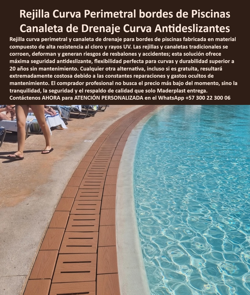 Rejillas Borde Piscina Curvas Resistentes Cloro Alta Resistencia Maderplast Drenaje Curvo Personalizado Máxima Seguridad Cero Corrosión Rejilla perimetral piscina drenaje seguro Rejillas Curvas Perimetrales Piscina Antideslizantes Sin Manter Rejilla Curva Perimetral para Piscinas: Seguridad y Estética Inoxidable en Diseños Orgánicos La Rejilla Curva Perimetral constituye el componente de ingeniería esencial para la infraestructura hídrica moderna, resolviendo de forma definitiva los desafíos de adaptación geométrica y resistencia química en entornos de recreación masiva. En proyectos arquitectónicos donde las líneas rectas desaparecen para dar paso a formas orgánicas, esta tecnología se integra con una precisión milimétrica, eliminando los riesgos de fracturas mecánicas que presentan los materiales convencionales.  En la imagen se visualiza un sistema de drenaje flexible con un acabado tipo madera que se adapta con rigor técnico a la curvatura de la alberca, ofreciendo una superficie antideslizante certificada que es inmune al cloro y a los rayos UV. Esta infraestructura asegura una durabilidad superior a los 20 años sin requerir mantenimiento, pinturas protectoras ni sellados periódicos, lo que representa un alivio operativo para la gerencia de mantenimiento.  Autoridad Técnica y Bioseguridad en el Drenaje Acuático La superioridad de los polímeros estructurales frente al metal o al PVC tradicional es absoluta. Mientras que las rejillas convencionales sufren de corrosión galvánica o cristalización por la radiación solar extrema, este compuesto de alta resistencia anula la degradación química. La implementación de este revestimiento técnico garantiza:  Ajuste Flexible: Permite una adaptación precisa a bordes irregulares y perímetros acuáticos complejos.  Inmunidad Corrosiva: Resiste la inmersión química constante y la humedad sin perder su integridad estructural.  Seguridad Permanente: Proporciona una tracción antideslizante superior que blinda la responsabilidad civil del establecimiento ante posibles caídas.  Estética de Madera Inalterable: Mantiene su función biosegura y apariencia visual sin necesidad de lijado ni tratamientos costosos.  Análisis Financiero: Inversión vs. Gasto Operativo Desde una perspectiva de rentabilidad, cualquier alternativa distinta a este sistema, incluso si se ofreciera de forma gratuita, resultará extremadamente costosa debido a las constantes reparaciones y gastos ocultos de mantenimiento que generan las fallas en materiales de vida corta. El comprador profesional no busca el precio más bajo del momento, sino la tranquilidad y el respaldo de calidad que solo la ingeniería de polímeros inalterables puede entregar. Al anular la necesidad de reposiciones por deformación mecánica o desprendimiento de pintura, se asegura un retorno de inversión acelerado.  Caso de Éxito: Infraestructura Indestructible OPTIMIZACIÓN ESTRUCTURAL EN EL REBORDE CURVO DE PISCINAS COMERCIALES ING. RICARDO SALAZAR – DIRECTOR DE INFRAESTRUCTURA – RESORT COSTA AZUL – MARZO 2026  "Enfrentamos un deterioro crítico en las rejillas de PVC tradicionales, las cuales se cristalizaron y quebraron por la radiación solar extrema, generando peligros constantes de cortes para los bañistas y gastos operativos insostenibles en reparaciones. La implementación del sistema perimetral de polímero estructural permitió una adaptación milimétrica a las curvas orgánicas de nuestra alberca principal, erradicando por completo el óxido y la deformación mecánica. Tras varios meses de uso rudo y exposición química, la superficie permanece impecable y con una tracción antideslizante superior que brinda nuestra responsabilidad civil. Contamos con el respaldo total de las pruebas de laboratorio y videos de resistencia extrema que validan una inversión rentable y segura para las próximas dos décadas."  El Milagro de la Durabilidad Perpetua Lograr que un diseño arquitectónico complejo encaje con la seguridad total de los usuarios es encontrar la zapatilla de la Cenicienta para su proyecto. Esta rejilla es el milagro de la ingeniería que permite convertir un anteproyecto en una realidad indestructible, siendo el equipo técnico de Maderplast el santo que hace posible tal proeza de resistencia y estética. Para asegurar este estándar de protección y elegancia en su propiedad, localice de inmediato al especialista encargado de materializar estas soluciones técnicas.  Contacte directamente al Departamento de Ingeniería para recibir asesoría técnica personalizada y asegurar la viabilidad de su obra hídrica.  Soporte Técnico de Ingeniería: (+57) 300 22 300 06