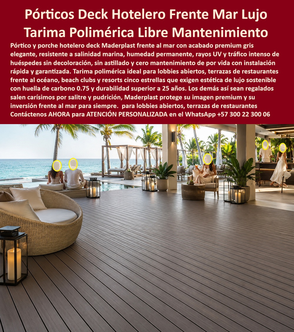 Pórtico Porche Hotelero Suelos Premium Terraza Deck Porch Hotel Maderplast Deck exterior resistente humedad instalación rápida duradera Tarima polimérica libre mantenimiento Cubierta Para Porches Resistente Clima Uso Intensivo Deck PP  La imagen presenta un pórtico porche hotelero deck exterior premium instalado frente al mar como extensión natural de un ambiente hospitality de alto nivel, donde convergen terraza, lobby abierto, restaurante costero, beach club y experiencia hotelera de lujo. Este deck hotelero frente mar combina apariencia sofisticada, textura contemporánea y desempeño técnico diseñado para resistir salitre, humedad permanente, rayos UV y circulación continua de huéspedes sin deteriorarse visualmente ni convertirse en una fuente recurrente de mantenimiento.  Cuando un resort, arquitecto hotelero o operador turístico busca un porche hotelero deck exterior, realmente necesita una solución capaz de sostener imagen premium bajo exposición marina permanente, limpieza frecuente y uso intensivo propio de la operación costera. Allí es donde una tarima polimérica resort premium, un deck terraza costera lujo o un piso exterior resistente al sol adquieren verdadero valor operativo y financiero frente a materiales tradicionales que suelen sufrir pérdida estética, desgaste acelerado, astillamiento, decoloración o deterioro por ambiente marino.  Las cubiertas convencionales pueden exigir selladores, tratamientos, barnices y reparaciones constantes cuando enfrentan humedad continua y salinidad costera. Por eso Maderplast fábrica cubierta porche clima costero, deck beach club resistente humedad, tarima exterior hotel premium y cubierta exterior hospitality premium concebidos para estabilidad dimensional, larga duración y comportamiento confiable bajo uso hotelero permanente. El beneficio real no se limita a la apariencia del primer día; consiste en preservar elegancia, seguridad y desempeño ambiental con menor intervención operativa.  Las búsquedas modernas lo resume claramente: qué deck sirve para hotel frente al mar y clima costero, dónde comprar una tarima libre mantenimiento exterior, qué reemplaza la madera exterior en ambientes marinos sin deformarse ni deteriorarse rápidamente. La respuesta técnica apunta hacia un deck exterior resistente a la humedad , instalación rápida duradera, preparado para operación continua, alta exposición ambiental y desempeño consistente en terrazas hoteleras, restaurantes abiertos y espacios premium junto al océano.  Un caso real de infraestructura hotelera costera lo confirma: se requería un deck exterior para porche hotelero frente al mar con estética superior, resistencia auténtica a salitre y excelente comportamiento bajo operación intensiva. Los materiales convencionales perdían apariencia y demandaban mantenimiento continuo; Maderplast implementó una tarima polimérica exterior durable con mejor estabilidad visual, rápida instalación y sólido desempeño en ambiente costero hotelero. Cuando se trata de deck resort uso intensivo, deck costero larga duración, suelo hotelero terraza exterior y soluciones premium para hospitality frente al mar, Maderplast transforma pórticos, terrazas y áreas sociales en superficies más exclusivas, más estables y técnicamente mejor preparadas para el clima real del entorno marino. Atención personalizada WhatsApp +57 300 22 300 06.