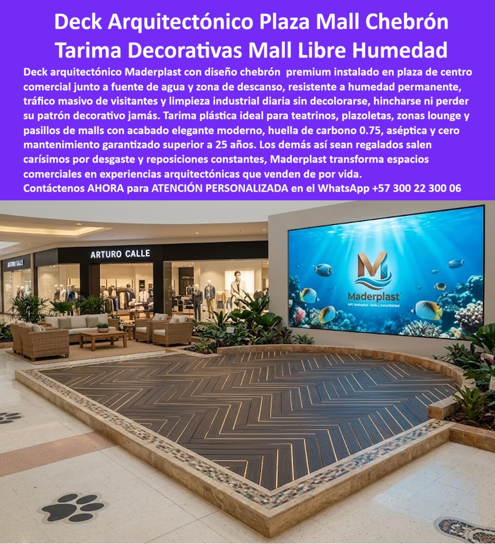 Tarima Plaza Comercial Pisos Deck Decorativos Modernos Maderplast Plataformas Decorativas Pasillos Libres De Humedad Seguras Decks Arquitectónicos Teatrinos Y Plazas Comerciales Tarima Plástica Mall Zona Descanso Fuente Agua PP La imagen presenta y muestra Deck Chevrón Plaza Comercial Mall: Tarima Decorativa Arquitectónica Premium En la plaza principal de un moderno centro comercial, el deck chebrón WPC Maderplast crea una plataforma decorativa impresionante con su elegante patrón geométrico en tonos oscuros. Sus tablones forman un diseño chevrón sofisticado que resalta junto a la fuente de agua y zona lounge, ofreciendo una superficie antideslizante, impermeable y de alta elegancia. Este piso deck arquitectónico plaza comercial resiste humedad permanente, tráfico masivo de visitantes y limpieza diaria sin decolorar, hincharse ni perder su patrón premium. Los pisos tradicionales en plazas, teatrinos y pasillos de malls sufren daños constantes por humedad, derrames y uso intensivo. Se deforman, pierden estética y requieren reformas frecuentes que interrumpen operaciones y generan altos costos ocultos, afectando la experiencia de los visitantes y la imagen del centro comercial. La solución superior es la tarima decorativa mall libre humedad de Maderplast. Fabricada con composite WPC de alta densidad, este deck chevrón plaza comercial ofrece resistencia extrema al tráfico, impermeabilidad total, instalación rápida y cero mantenimiento. Su acabado elegante, estabilidad dimensional y durabilidad superior a 25 años lo convierten en la opción ideal para plataformas decorativas, pasillos, zonas lounge y teatrillos en centros comerciales. El Arq. Valentina Rojas, Directora de Diseño del Centro Comercial Chebrón Mall, lo confirma: “Instalamos deck WPC Maderplast en patrón chevron en plaza principal y zona lounge. Tras 14 meses, la tarima mantiene un patrón perfecto, cero mantenimiento y gran aceptación de visitantes. Es la mejor solución para decks decorativos en espacios comerciales de alto tráfico.” Mientras otros materiales, incluso regalados, terminan siendo carísimos por desgaste y reposiciones constantes, el deck decorativo mall libre humedad, tarima chevrón centro comercial duradera, piso deck arquitectónico plaza comercial, tarima plástica mall alta elegancia y deck chevron plaza mall resistente tráfico de Maderplast entregan verdadera durabilidad, elegancia perdurable y la mejor relación calidad-economía. Maderplast es la mejor y más viable opción que cumple y supera sus requisitos para decks arquitectónicos en plazas comerciales, malls y espacios de alto tráfico. Ofrecemos diseño, fabricación a medida y respaldo técnico con pruebas de laboratorio extremas. Para asesoría especializada, cotización personalizada y muestras físicas, contáctenos ahora. WhatsApp: +57 300 22 300 06